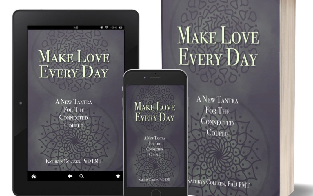 Make Love Every Day – A New Tantra For The Connected Couple
